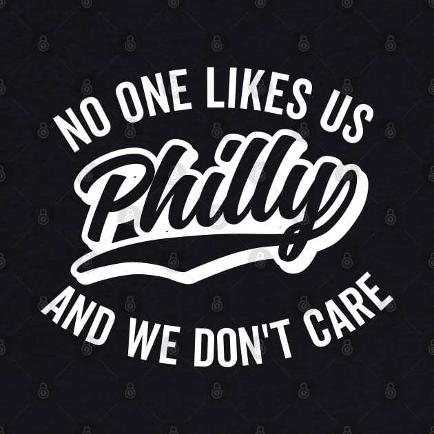 Philly No One Likes Us and We Don't Care by DetourShirts